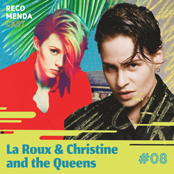 #08 – La Roux & Christine and the Queens