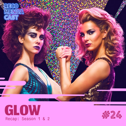 #24 – Recap GLOW (Season 1 & 2)