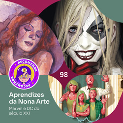 #98 – Aprendizes da Nona Arte (Marvel e DC do século XXI)