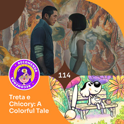 #114 – Treta e Chicory: A Colorful Tale