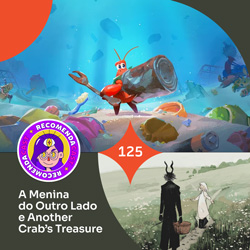 #125 – A Menina do Outro Lado e Another Crab’s Treasure